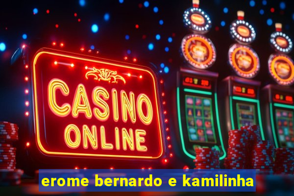 erome bernardo e kamilinha